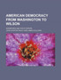 American Democracy from Washington to Wilson; Addresses and State Papers by John Huston Finley - Paperback