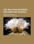 The Relation Between Religion and Science; A Biological Approach by Angus Stewart Woodburne - Paperback
