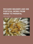 Richard Wagner and His Poetical Work from Rienzi to Parsifal by Judith Gautier - Paperback
