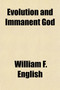 Evolution and Immanent God; An Essay on the Natural Theology of Evolution by William F English - Paperback
