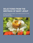Selections from the Writings of Mary Jesup; Late of Halstead, Essex with Some Account of Two of Her Children by Mary Brown Jesup - Paperback