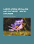 Labor-Union Socialism and Socialist Labor-Unionism by William English Walling - Paperback