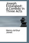 Joseph Entangled : A Comedy in Three Acts by Henry Arthur Jones - Hardback