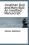 Jonathan Bull and Mary Bull : An Inedited Manuscript by James Madison - Paperback
