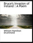 Bruce's Invasion of Ireland : A Poem by William Hamilton Drummond - Paperback