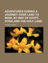 Adventures During a Journey Over Land to India, by Way of Egypt, Syria and the Holy Land by Thomas Skinner - Paperback