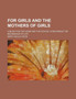 For Girls and the Mothers of Girls; A Book for the Home and the School Concerning the Beginnings of Life by Mary Gould Hood - Paperback