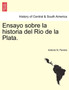 Ensayo sobre la historia del Rio de la Plata. by Antonio N Pereira - Paperback