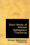 Short Works of William Makepeace Thackeray by William Makepeace Thackeray - Hardback