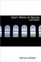Short Works of Murray Leinster by Murray Leinster - Hardback