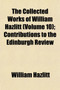 The Collected Works of William Hazlitt (Volume 10); Contributions to the Edinburgh Review by William Hazlitt - Paperback