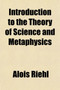 Introduction to the Theory of Science and Metaphysics by Alois Riehl - Paperback