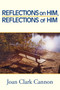 Reflections on Him, Reflections of Him by Joan Clark Cannon - Paperback