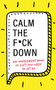 Calm the F*ck Down : An Irreverent Book of Sh*t You Need to Let Go by Georgia Mack - Paperback