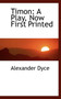 Timon : A Play, Now First Printed by Alexander Dyce - Paperback