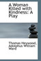 A Woman Killed with Kindness : A Play by Professor Thomas Heywood - Hardback