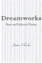 Dreamworks : New and Selected Poems by James Clarke - Paperback