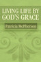Living Life by God's Grace by Patricia McPherson - Paperback