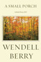 A Small Porch : Sabbath Poems 2014 and 2015 by Wendell Berry - Hardback