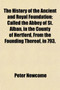 The History of the Ancient and Royal Foundation; Called the Abbey of St. Alban, in the County of Hertford, from the Founding Thereof, in 793, to Its D by Peter Newcome - Paperback