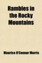 Rambles in the Rocky Mountains; With a Visit to the Gold Fields of Colorado by Maurice O'Connor Morris - Paperback