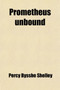 Prometheus Unbound (Volume 13); A Lyrical Drama in Four Acts by Professor Percy Bysshe Shelley - Paperback