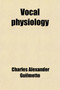 Vocal Physiology; A Practical Treatise by Charles Alexander Guilmette - Paperback