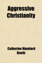 Aggressive Christianity; Practical Sermons by Catherine Mumford Booth - Paperback