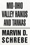 Mid-Ohio Valley Haikus and Tankas by Marvin D Schrebe - Hardback