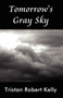 Tomorrow's Gray Sky by Tristan Robert Kelly - Paperback