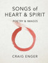 Songs of Heart & Spirit : Poetry & Images by Craig Enger - Paperback
