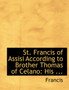 St. Francis of Assisi According to Brother Thomas of Celano : His ... by Pope Po Francis - Paperback