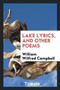 Lake Lyrics, and Other Poems by William Wilfred Campbell - Paperback
