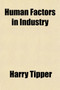 Human Factors in Industry; A Study of Group Organization by Harry Tipper - Paperback
