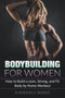 Bodybuilding for Women : How to Build a Lean, Strong, and Fit Body by Home Workout by Kimberly Ward - Paperback