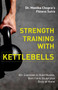 Strength Training with Kettlebells : 40+ Exercises to Build Muscle, Burn Fat & Sculpt your Body at Home : 7 by Monika Chopra - Paperback
