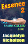 Essence 2 : That Spark Called Life by Jacquelyn Nicholson - Hardback