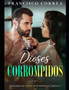 Dioses Corrompidos : Coleccion de 3 Novelas de Romance y Erotica by Francisco Correa - Paperback