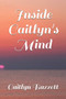 Inside Caitlyn's Mind by Caitlyn Bazzett - Paperback
