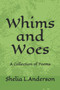 Whims and Woes : A Collection of Poems by Shelia L Anderson - Paperback
