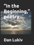 "In the Beginning," poetry by Dan Lukiv - Paperback