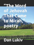 "The Word of Jehovah That Came to Micah," poetry by Dan Lukiv - Paperback