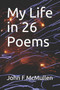 My Life in 26 Poems by John F McMullen - Paperback