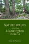 Nature Walks in & around Bloomington Indiana by Alan McPherson - Paperback