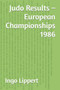 Judo Results - European Championships 1986 : 390 by Ingo Lippert - Paperback