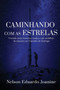Caminhando Com as Estrelas : Vivendo entre historias, lendas e um turbilhao de emocoes no Caminho de Santiago. by Nelson Eduardo Joanine - Paperback