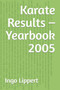 Karate Results - Yearbook 2005 : 311 by Ingo Lippert - Paperback