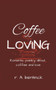 Coffee Loving : Romantic poetry about coffee and love by R a Bentinck - Paperback