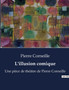 L'illusion comique : Une piece de theatre de Pierre Corneille by Pierre Corneille - Paperback