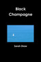 Black Champagne Pbk by Sarah Shaw - Paperback Black Champagne Pbk by Sarah Shaw - Paperback